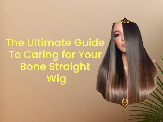 The Ultimate Guide to Caring for Your Bone Straight Wig